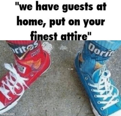 Attire | image tagged in doritos,attire,guests,memes,repost,reposts | made w/ Imgflip meme maker