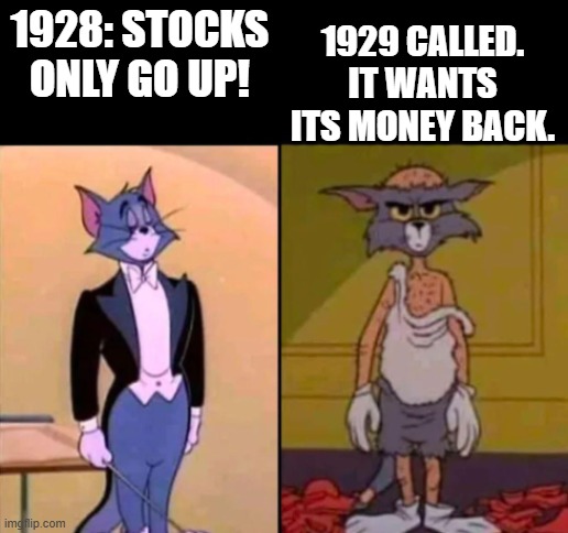 Rich Tom vs poor Tom | 1929 CALLED. IT WANTS ITS MONEY BACK. 1928: STOCKS ONLY GO UP! | image tagged in rich tom vs poor tom | made w/ Imgflip meme maker
