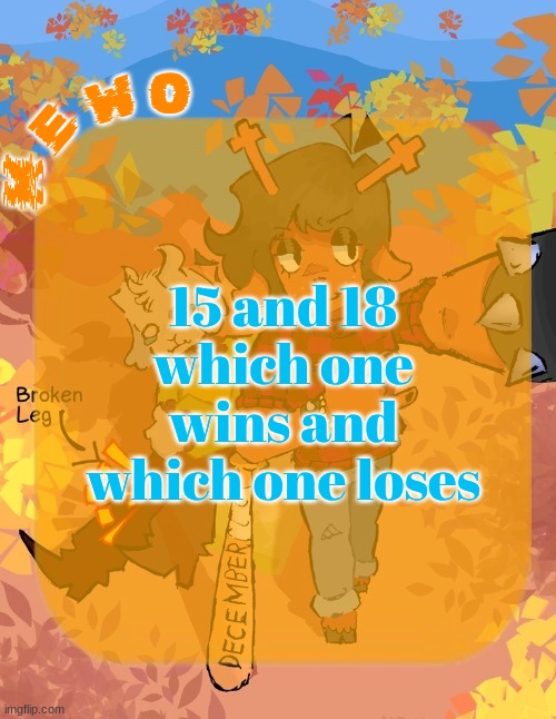 Mewo's Dess Template | 15 and 18
which one wins and which one loses | image tagged in mewo's dess template | made w/ Imgflip meme maker