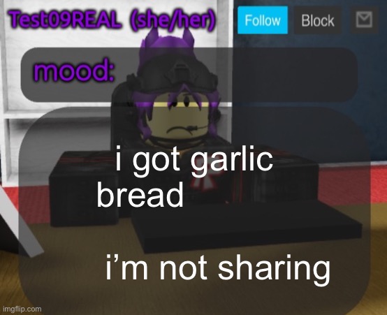 Test09 Jane Doe temp v2 | i got garlic bread                                 i’m not sharing | image tagged in test09 jane doe temp v2 | made w/ Imgflip meme maker
