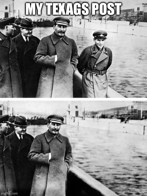 Stalin Disappearing Man | MY TEXAGS POST | image tagged in stalin disappearing man | made w/ Imgflip meme maker