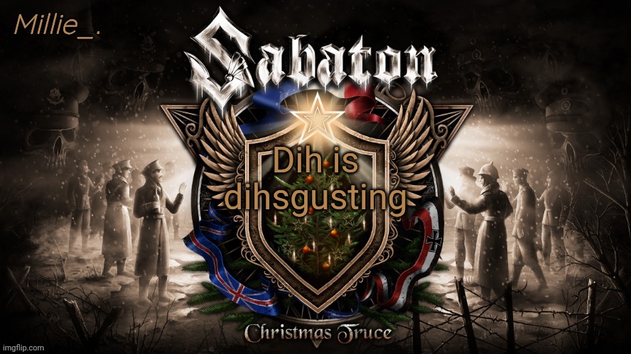 Millie's December announcement template | Dih is dihsgusting | image tagged in millie's december announcement template | made w/ Imgflip meme maker