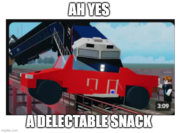 delicious | AH YES; A DELECTABLE SNACK | image tagged in trains | made w/ Imgflip meme maker