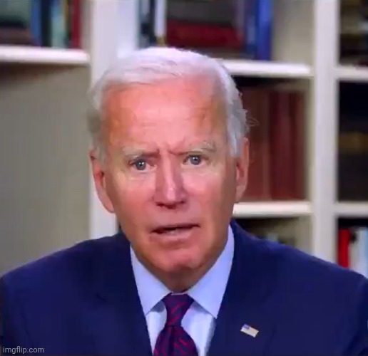 image tagged in slow joe biden dementia face | made w/ Imgflip meme maker