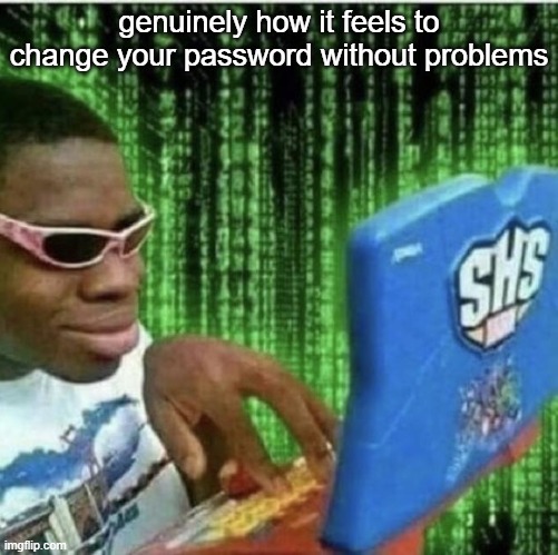 Ryan Beckford | genuinely how it feels to change your password without problems | image tagged in ryan beckford | made w/ Imgflip meme maker