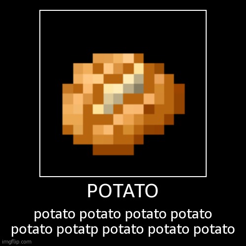 potato | POTATO | potato potato potato potato potato potatp potato potato potato | image tagged in funny,demotivationals | made w/ Imgflip demotivational maker