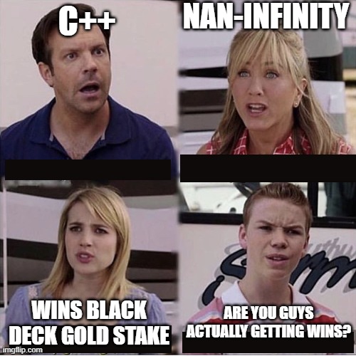 Balatro MEME | NAN-INFINITY; C++; ARE YOU GUYS ACTUALLY GETTING WINS? WINS BLACK DECK GOLD STAKE | image tagged in you guys are getting paid template | made w/ Imgflip meme maker