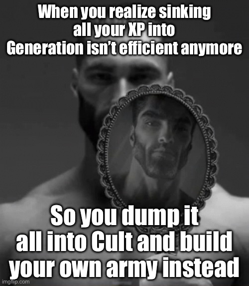Why put points in Generation when you can just build a cult, have your own private army, and diablerize your way to the top? | When you realize sinking all your XP into Generation isn’t efficient anymore; So you dump it all into Cult and build your own army instead | image tagged in giga chad mirror,vampire,generation,cult,gaming,army | made w/ Imgflip meme maker