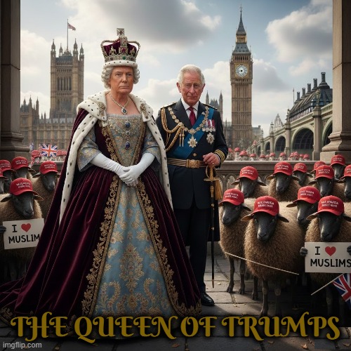 THE QUEEN OF TRUMPS | IT IS ABSOLUTELY DISGUSTING TO SEE HOW BRITISH PEOPLE ARE SO RACIST AND LAZY.  THE UK HAS BEEN A JOKE FOR CENTURIES AND ARE NOW TRUMP'S PATS | image tagged in queen,trump,king charles,england,united kingdom,maga | made w/ Imgflip meme maker