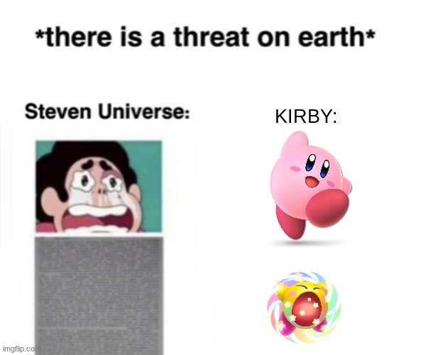 ¨oh, theres a multiversal threat going to break the space-time continuum?guess i gotta consume it!¨ | KIRBY: | image tagged in there is a threat on earth,memes,kirby | made w/ Imgflip meme maker