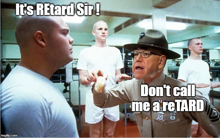 It's REtard Sir ! Don't call me a reTARD | made w/ Imgflip meme maker