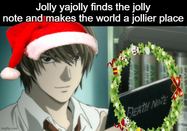 i tried ok | Jolly yajolly finds the jolly note and makes the world a jollier place | image tagged in kira death note | made w/ Imgflip meme maker