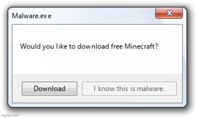 Free Minecraft Malware | image tagged in free minecraft malware | made w/ Imgflip meme maker