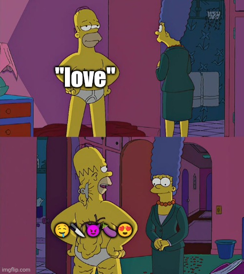 Homer Simpson's Back Fat | "love" ????? | image tagged in homer simpson's back fat | made w/ Imgflip meme maker