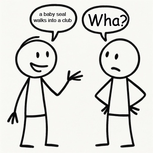 Wha? a baby seal walks into a club | made w/ Imgflip meme maker