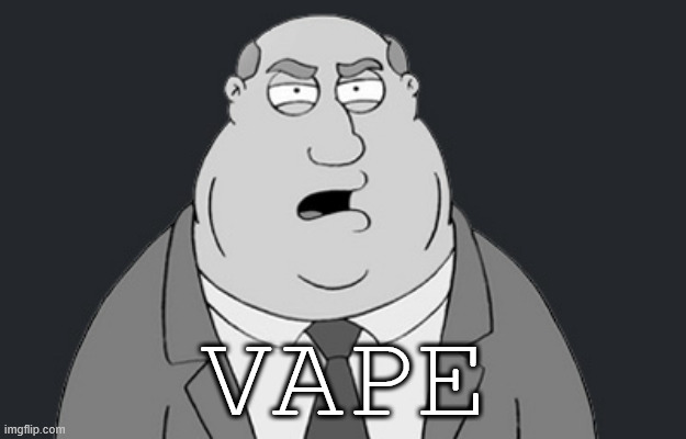 Family Guy Smoke | VAPE | image tagged in family guy smoke | made w/ Imgflip meme maker