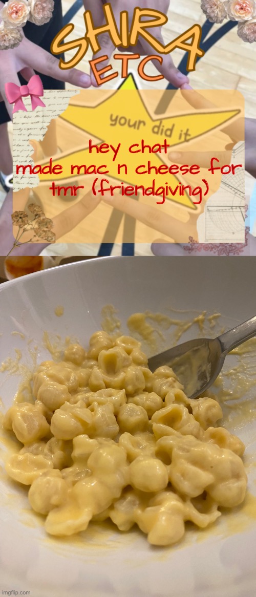 my camera fucked up the colour btw it’s beige | hey chat
made mac n cheese for tmr (friendgiving) | image tagged in shira s best temp | made w/ Imgflip meme maker