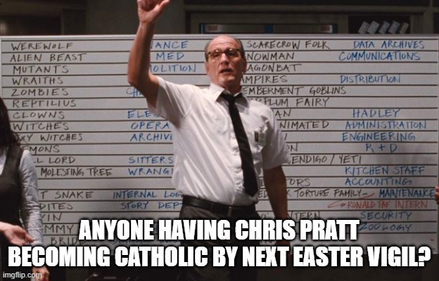 The Next Celebrity Catholic Convert | ANYONE HAVING CHRIS PRATT BECOMING CATHOLIC BY NEXT EASTER VIGIL? | image tagged in cabin the the woods,chris pratt,convert,catholic,catholicism | made w/ Imgflip meme maker