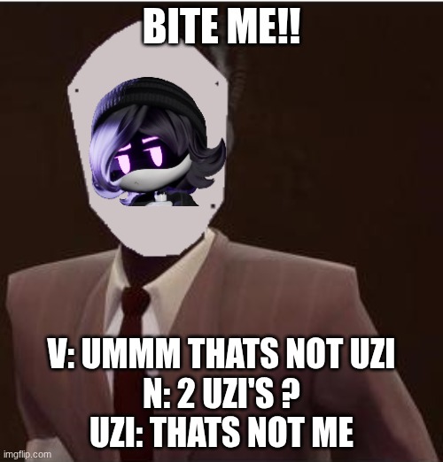 Custom Spy Mask | BITE ME!! V: UMMM THATS NOT UZI
N: 2 UZI'S ?
UZI: THATS NOT ME | image tagged in custom spy mask | made w/ Imgflip meme maker
