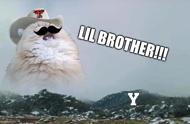 Texas Tech football meme | LIL BROTHER!!! | image tagged in memes,college football,football,nfl memes,byu,little brother | made w/ Imgflip meme maker