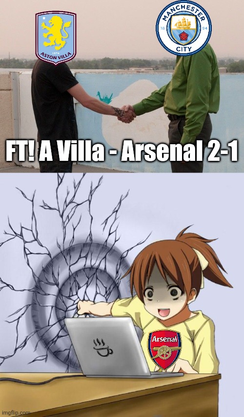 Aston Villa 2-1 Arsenal. OMG GOONERS HAVE LOST A PREMIER LEAGUE GAME BEFORE GTA 6!!!!!!!! | FT! A Villa - Arsenal 2-1 | image tagged in handshake between walter white heisenberg and jesse pinkman,anime wall punch meme,aston villa,arsenal,premier league,memes | made w/ Imgflip meme maker