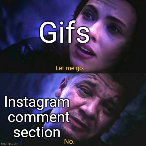 Yo chat, is this real | Gifs; Instagram 
comment section | image tagged in meme | made w/ Imgflip meme maker