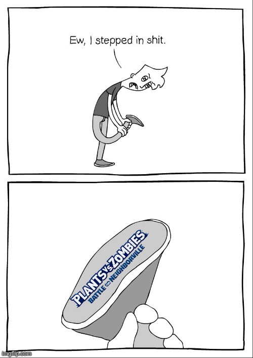 Garden warfare superiority | image tagged in ew i stepped in shit,pvz,plants vs zombies | made w/ Imgflip meme maker