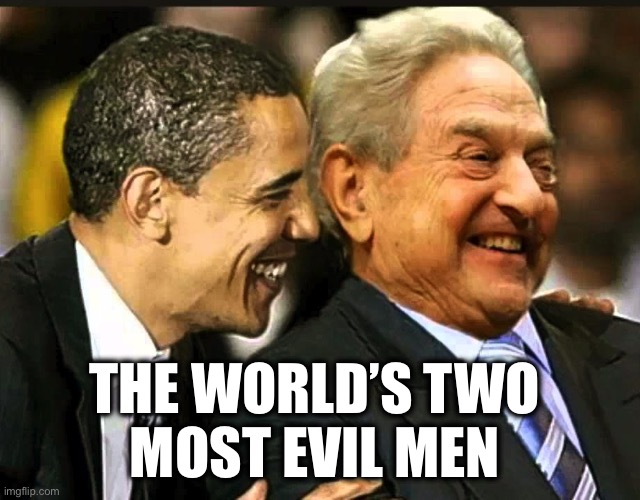 THE WORLD’S TWO 
MOST EVIL MEN | image tagged in soros obama | made w/ Imgflip meme maker