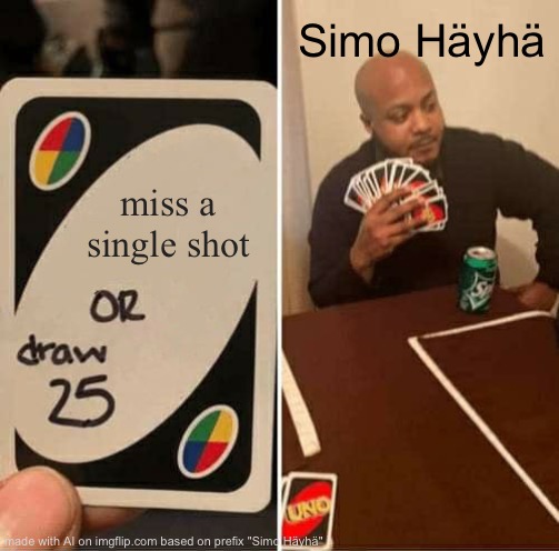 UNO Draw 25 Cards Meme | Simo Häyhä; miss a single shot | image tagged in memes,uno draw 25 cards | made w/ Imgflip meme maker