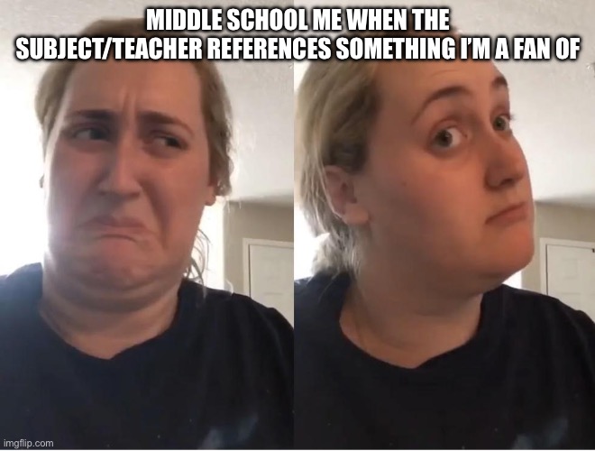 On second thought (AN AN0NYM0US TEMPLATE) | MIDDLE SCHOOL ME WHEN THE SUBJECT/TEACHER REFERENCES SOMETHING I’M A FAN OF | image tagged in on second thought an an0nym0us template | made w/ Imgflip meme maker