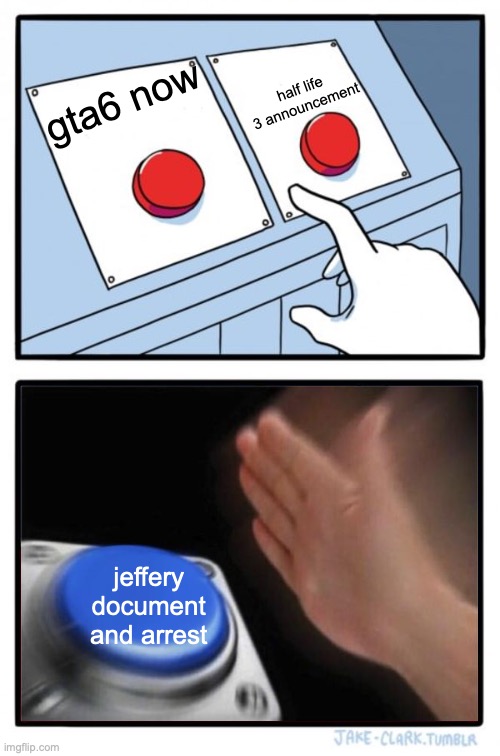 Third option | gta6 now half life 3 announcement jeffery document and arrest | image tagged in third option | made w/ Imgflip meme maker