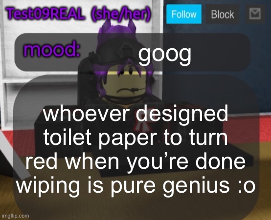 Test09 Jane Doe temp v2 | goog; whoever designed toilet paper to turn red when you’re done wiping is pure genius :o | image tagged in test09 jane doe temp v2 | made w/ Imgflip meme maker