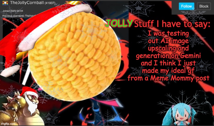TheJollyCornball Template | I was testing out AI image upscaling and generation on Gemini and I think I just made my ideal gf from a Meme Mommy post | image tagged in thejollycornball template,hell yeah i should post this to imgflip | made w/ Imgflip meme maker
