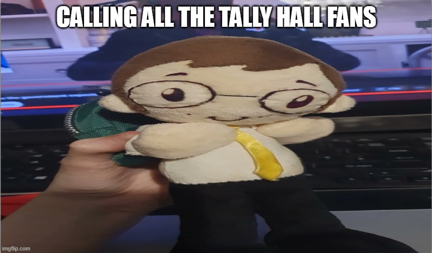 RULER OF EVERYTHING | CALLING ALL THE TALLY HALL FANS | image tagged in orbert tally hall | made w/ Imgflip meme maker