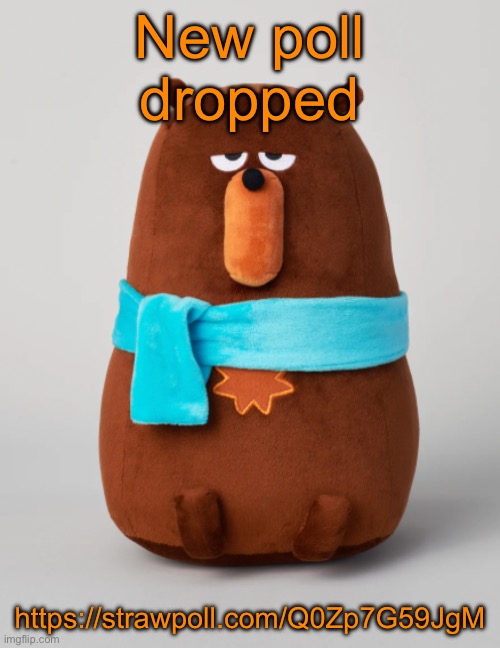 https://strawpoll.com/Q0Zp7G59JgM | New poll dropped; https://strawpoll.com/Q0Zp7G59JgM | image tagged in falstaff plush | made w/ Imgflip meme maker