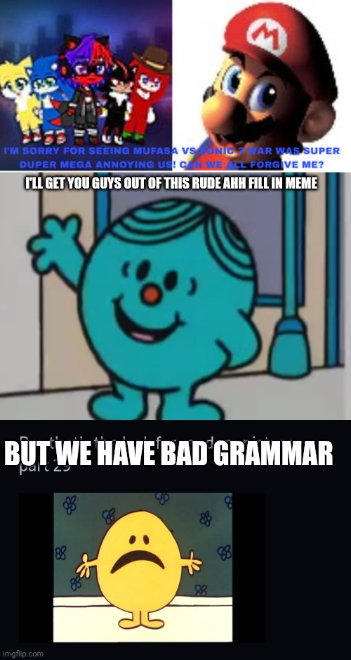 Matkiko, check this out | I'LL GET YOU GUYS OUT OF THIS RUDE AHH FILL IN MEME; BUT WE HAVE BAD GRAMMAR | image tagged in ruin this fill in meme 340 | made w/ Imgflip meme maker