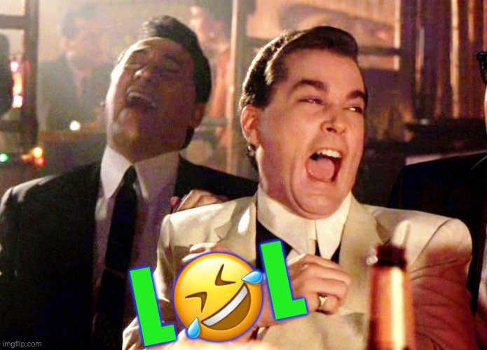 L?L | image tagged in memes,good fellas hilarious | made w/ Imgflip meme maker