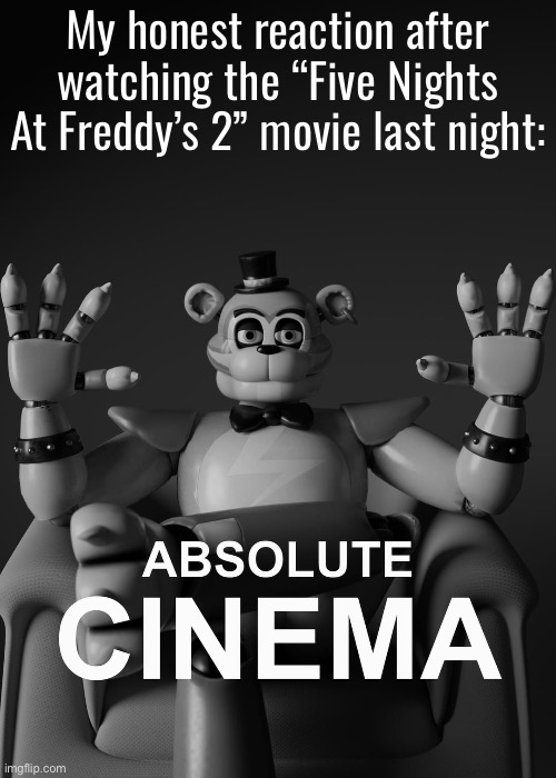 They did the Marionette so well, loved the take they did on her | My honest reaction after watching the “Five Nights At Freddy’s 2” movie last night: | made w/ Imgflip meme maker