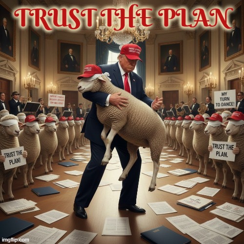 TRUST THE PLAN | TRUST THE PLAN | image tagged in trust the plan,trump,maga,sheep,blind,criminal | made w/ Imgflip meme maker