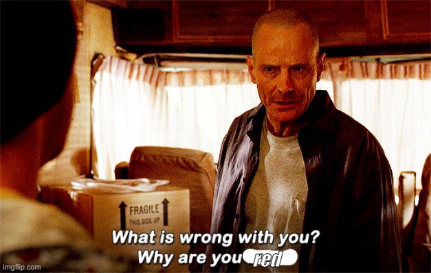 "Why are you blue?" One frame version | red | image tagged in why are you blue one frame version | made w/ Imgflip meme maker