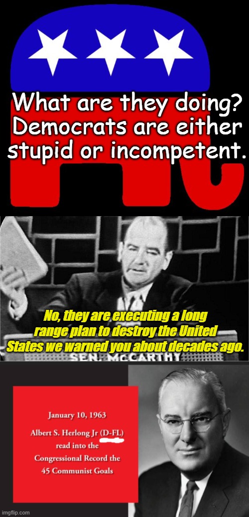 The Pioneers of Cancel Culture Were From Both Parties | What are they doing? Democrats are either stupid or incompetent. No, they are executing a long range plan to destroy the United States we warned you about decades ago. | image tagged in republican logo,senator joseph mccarthy lies list of communist names jpp | made w/ Imgflip meme maker