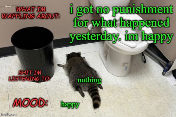 yippie | i got no punishment for what happened yesterday. im happy; nuthing; happy | image tagged in grimnemo's new new new template | made w/ Imgflip meme maker