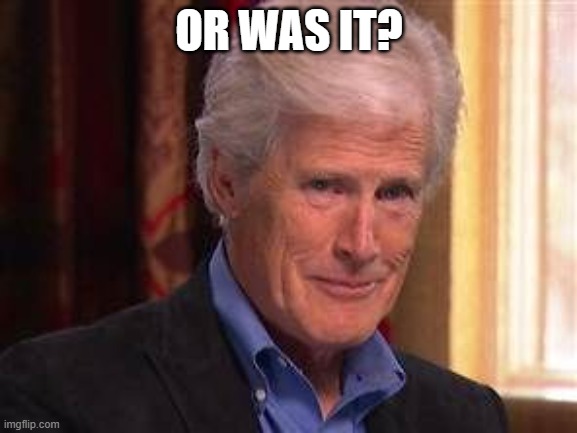 Keith Morrison | OR WAS IT? | image tagged in keith morrison | made w/ Imgflip meme maker