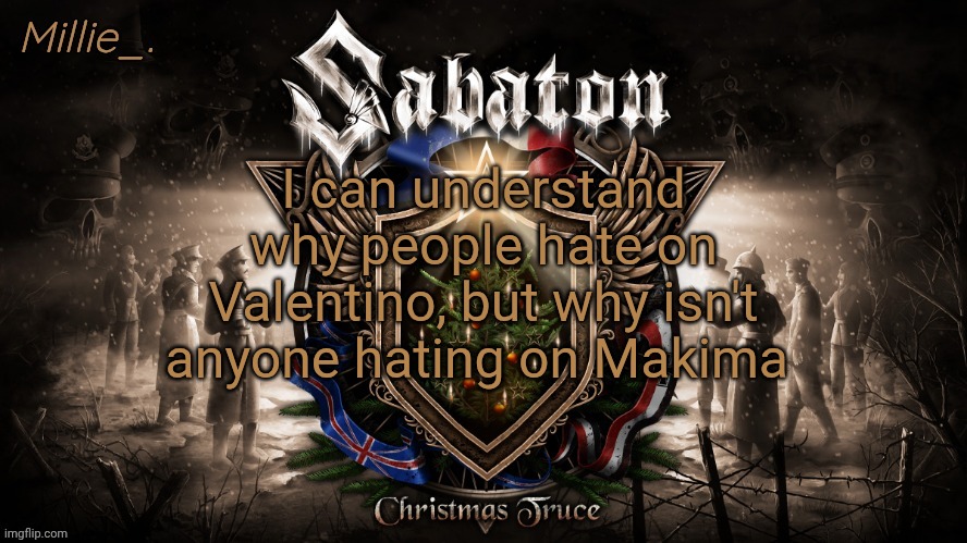 Millie's December announcement template | I can understand why people hate on Valentino, but why isn't anyone hating on Makima | image tagged in millie's december announcement template | made w/ Imgflip meme maker