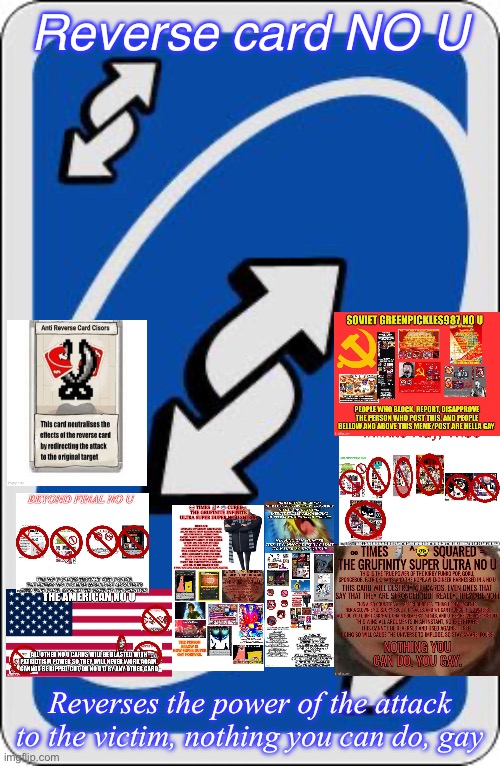 Reverse card NO U(I made it powerful) | Reverse card NO U; Reverses the power of the attack to the victim, nothing you can do, gay | image tagged in uno reverse card | made w/ Imgflip meme maker