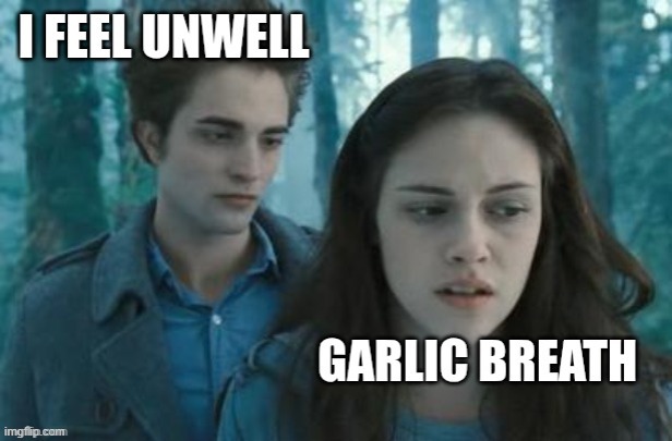 vampire risks | image tagged in garlic meme,vampire meme,twilight meme | made w/ Imgflip meme maker