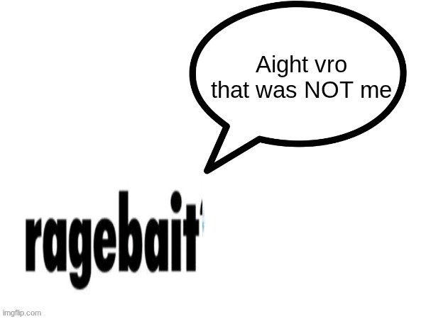 that was NOT me | image tagged in that was not me | made w/ Imgflip meme maker