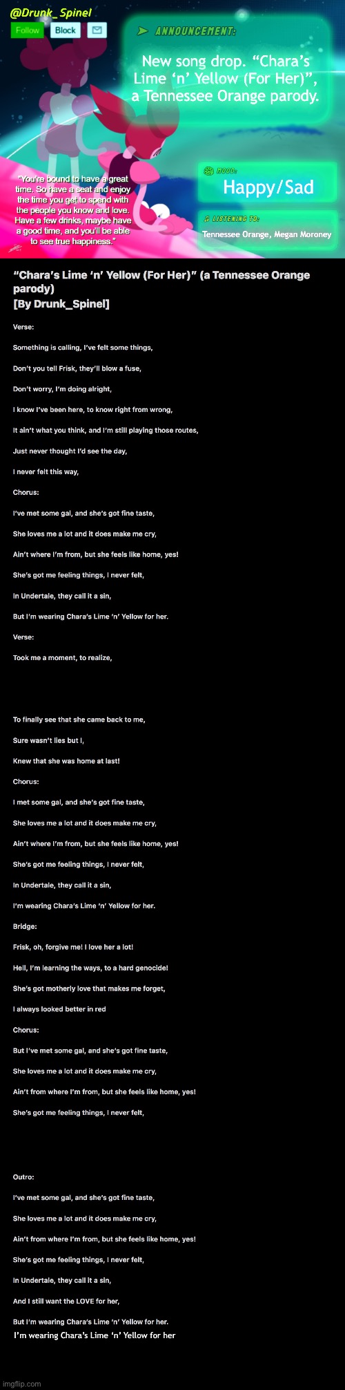 Another song, this time it’s for The_Real_Chara. Love ya, pook. | New song drop. “Chara’s Lime ‘n’ Yellow (For Her)”, a Tennessee Orange parody. Happy/Sad; Tennessee Orange, Megan Moroney; I’m wearing Chara’s Lime ‘n’ Yellow for her | image tagged in song lyrics,announcement | made w/ Imgflip meme maker