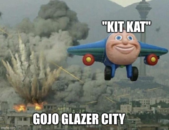 Stop glazing gojo | "KIT KAT"; GOJO GLAZER CITY | image tagged in thomas airplane meme | made w/ Imgflip meme maker