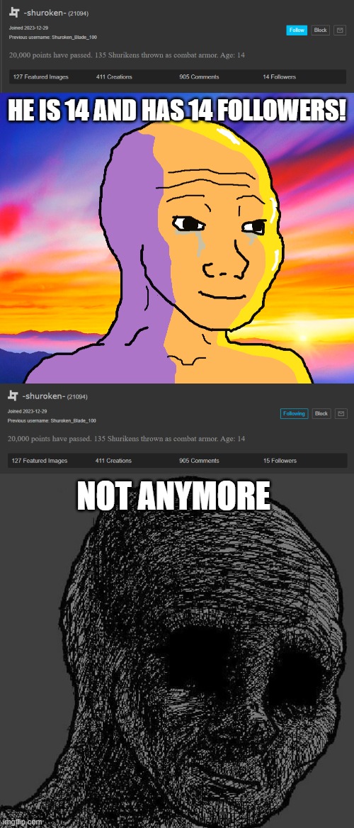 HE IS 14 AND HAS 14 FOLLOWERS! NOT ANYMORE | image tagged in happy wojak,cursed wojak | made w/ Imgflip meme maker